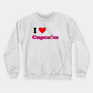 I love Cupcakes Crewneck Sweatshirt